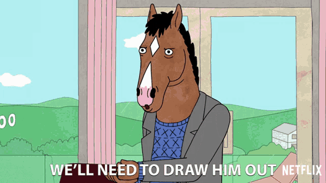 a cartoon of a horse saying we 'll need to draw him out netflix