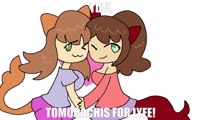 a drawing of two girls with the words tomodachis for lyfe