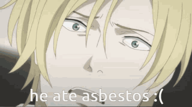 a picture of a man with the words he ate asbestos