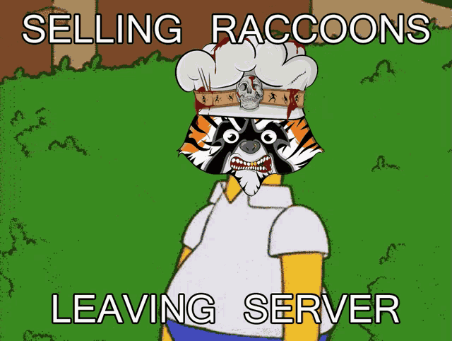 a cartoon of a raccoon wearing a chef 's hat with the words selling raccoons leaving server