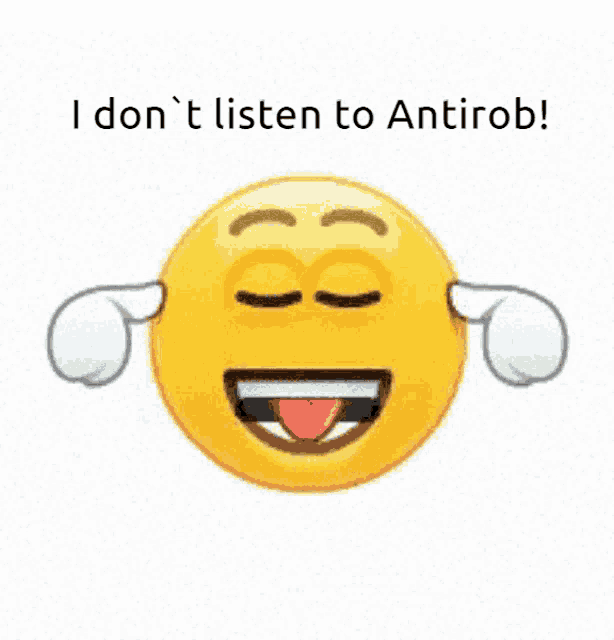 a smiley face with its eyes closed and its tongue hanging out and the words i don t listen to antirob