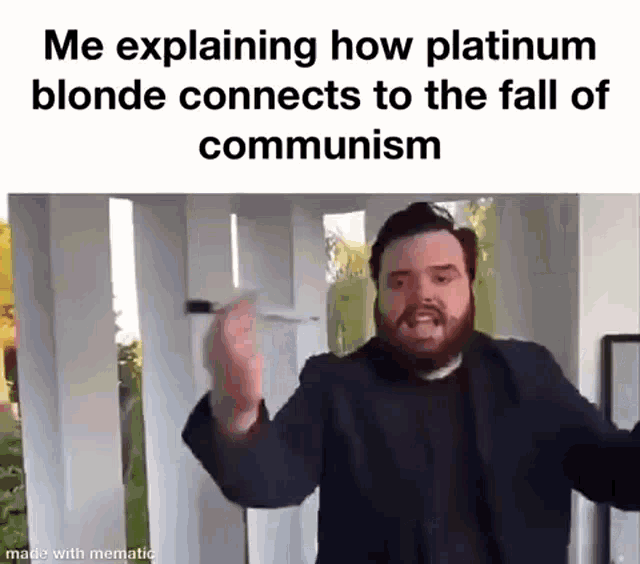 a man with a beard is explaining how platinum blonde connects to the fall of communism in a meme .