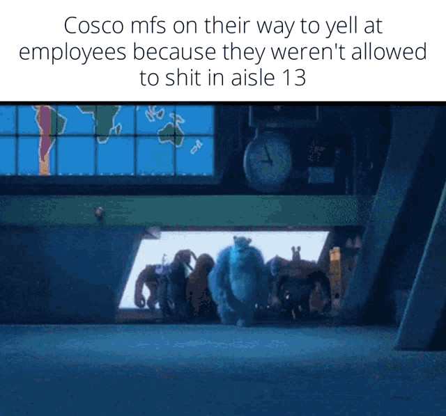 a group of monsters are walking in a dark room with the caption cosco mfs on their way to yell at employees