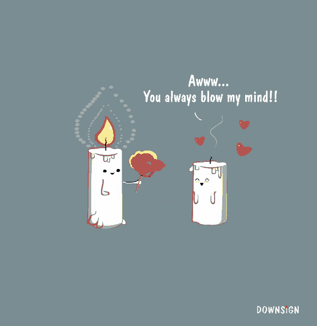a cartoon of two candles saying " awww you always blow my mind "