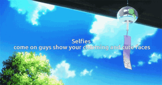 a wind chime with the words " selfies come on guys show your charming and cute faces " below it
