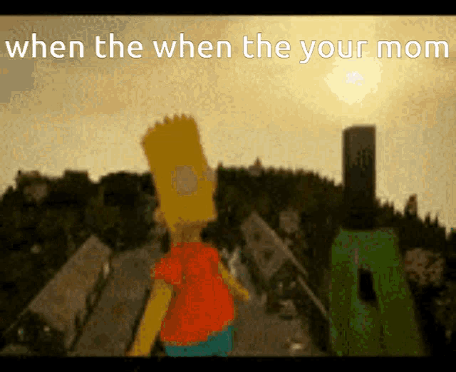 a picture of bart simpson with the words " when the when the your mom " below him