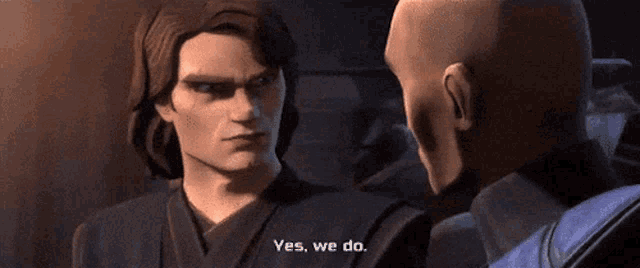 two men are looking at each other and one of them is saying " yes we do "