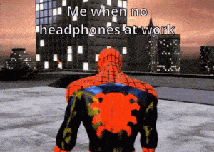 a spider-man standing on a rooftop with the words " me when no headphones at work " above him