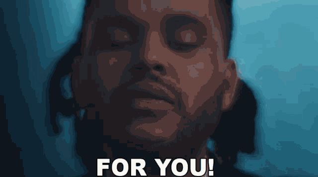 a close up of a man 's face with the words for you below him