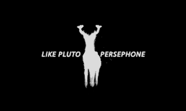a silhouette of a deer with its arms in the air and the words `` like pluto and persephone '' below it .