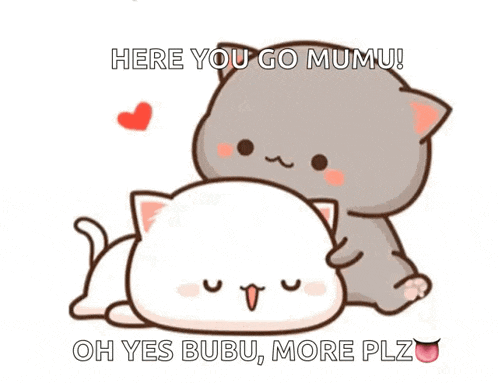 a cartoon of two cats hugging each other with the words here you go mumu