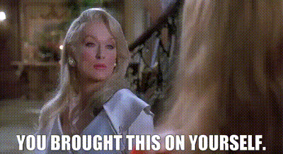 a woman is talking to another woman and says `` you brought this on yourself '' .