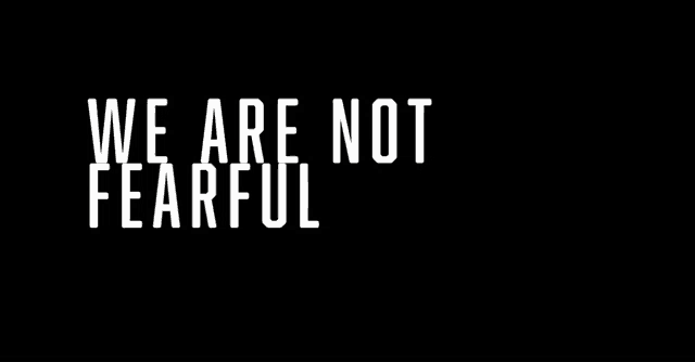 a black background with the words " we are not fearful "