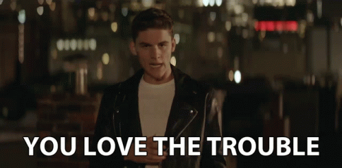 You Love The Trouble Troublemaker GIF - You Love The Trouble Troublemaker You Love It GIFs