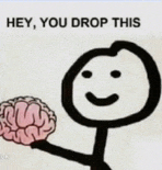 a stick figure is holding a brain in his hand and says hey you drop this .