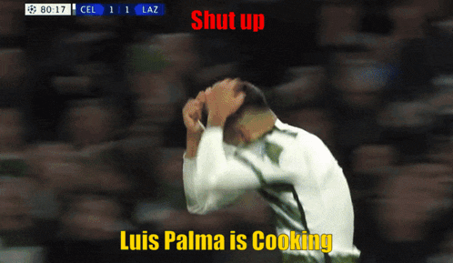a soccer player has his head in his hands and the words shut up luis palma is cooking