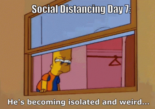 Social Distancing Day7 GIF - Social Distancing Day7 Hes Becoming Isolated And Weird GIFs