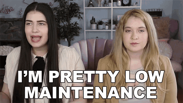 two women sitting next to each other with the words i 'm pretty low maintenance on the screen