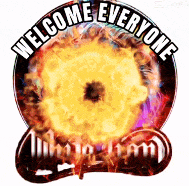 a sign that says welcome everyone with a fireball in the center
