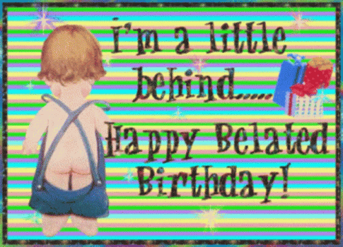 a birthday card with a baby and the words " i 'm a little behind "