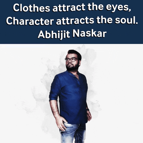 Clothes Attract The Eyes Character Attracts The Soul GIF - Clothes Attract The Eyes Character Attracts The Soul Abhijit Naskar GIFs