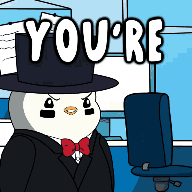a penguin wearing a top hat and bow tie says " you 're "