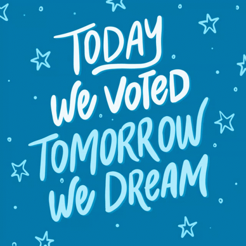 Today We Voted Tomorrow We Dream GIF - Today We Voted Tomorrow We Dream Today We Vote GIFs