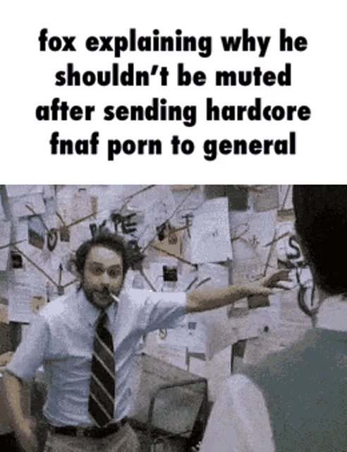 a man in a suit and tie is explaining why he should not be muted after sending hardcore fnaf porn to general .