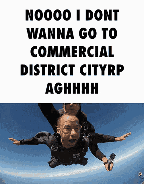 a man is flying through the air with the words " nooo i dont wanna go to commercial district cityrp aghhhh "