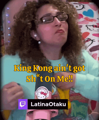 a woman with curly hair and glasses says king kong ain t got sh * t on me