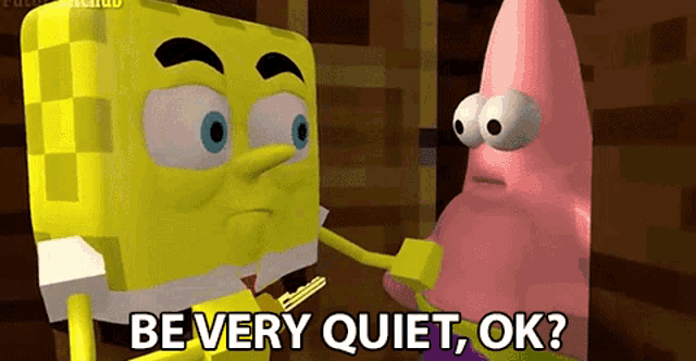 a cartoon of spongebob and patrick saying be very quiet