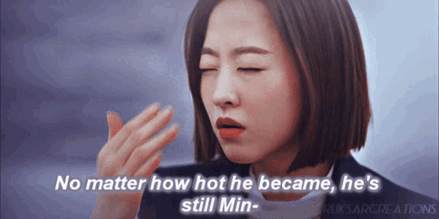 a woman says no matter how hot he became he 's still min-