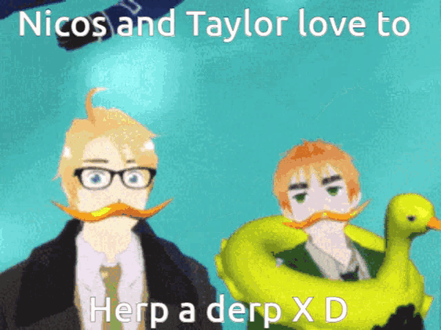nicos and taylor love to herp a derp xd written on a blue background