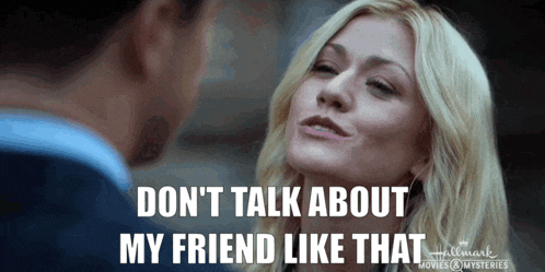 a woman says " don t talk about my friend like that " while looking at a man
