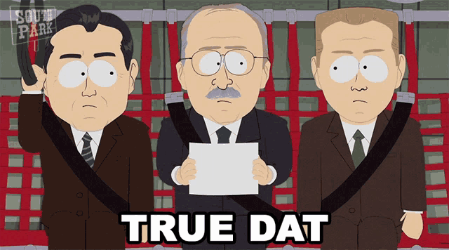 a south park cartoon shows three men holding a piece of paper and the words true dat above them