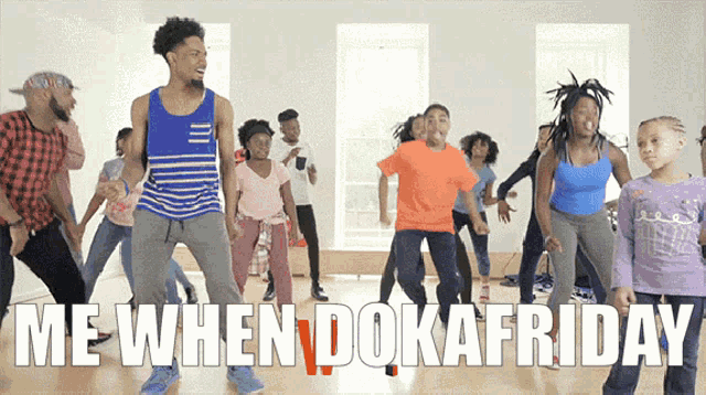 a group of people are dancing in a room with the words me when doka friday