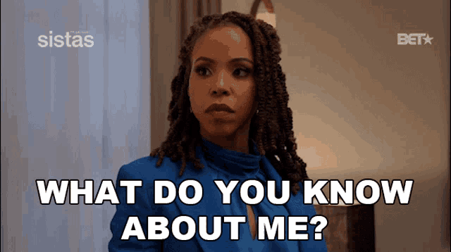 a woman in a blue shirt is asking what do you know about me