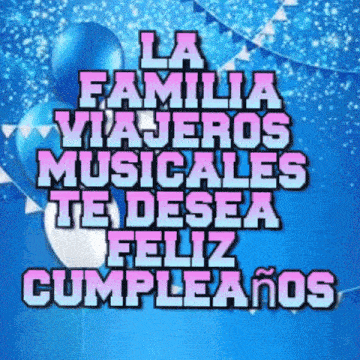 a blue background with balloons and the words la familia viajeros musicales te desea feliz cumpleanos on it