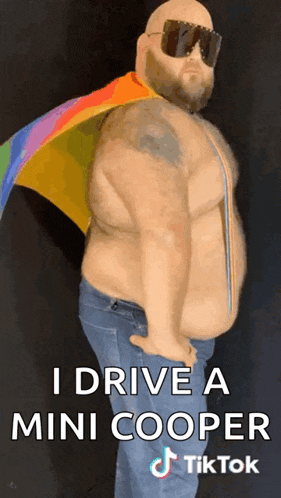 a fat man wearing sunglasses and a rainbow cape says i drive a mini cooper tiktok