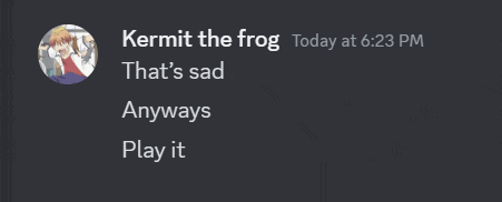 a screenshot of kermit the frog today at 6:23 pm that says that 's sad anyways play it