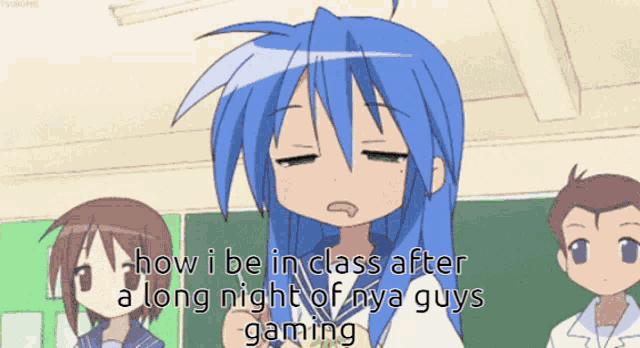 a girl with blue hair says how i be in class after a long night of gaming