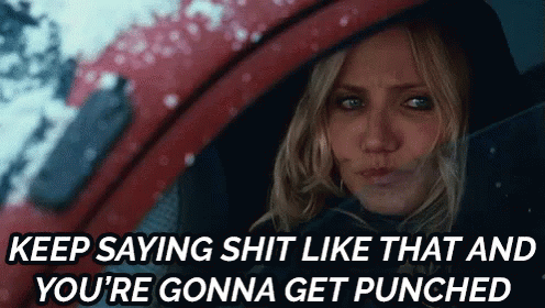 Keep Saying Shit Like That And You'Re Gonna Get Punched - Cameron Diaz In Bad Teacher GIF - Punched Shit Like That Bad Teacher GIFs