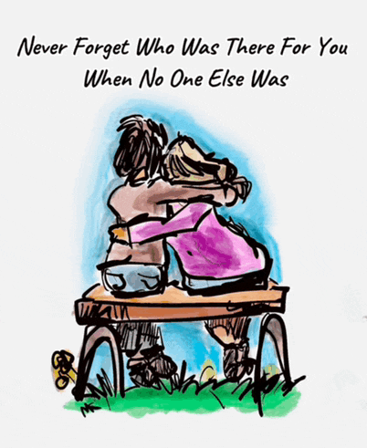 a drawing of two people hugging with the words " never forget who was there for you when no one else was " above them
