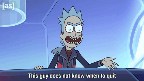 This Guy Does Not Know When To Quit Rick GIF - This Guy Does Not Know When To Quit Rick Rick And Morty GIFs