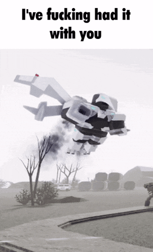 a robot is flying through the air with the words i 've fucking had it with you below it