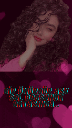 a woman with curly hair is surrounded by hearts and the words bir ömürdir ask