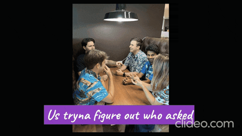 a group of people sitting around a table with the words us tryna figure out who asked