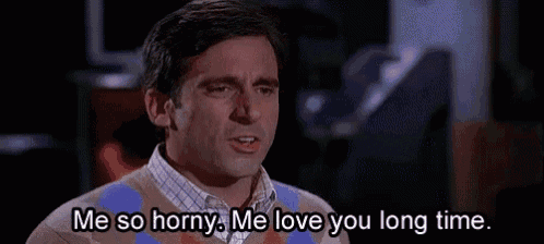 a man in a sweater is saying `` me so horny . me love you long time . ''