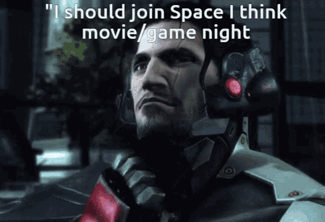 a video game character with the words " i should join space i think movie / game night "