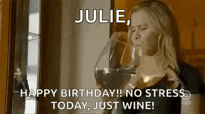 a woman is drinking a glass of wine and says `` julie , happy birthday !! no stress today , just wine ! ''